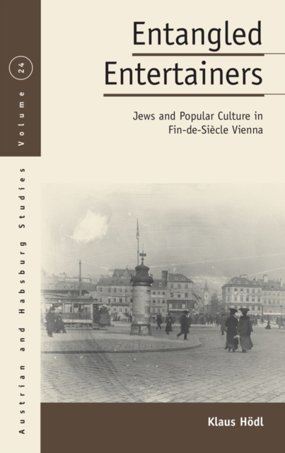 Entangled Entertainers : Jews and Popular Culture in Fin-de-Siecle Vienna, EPUB eBook