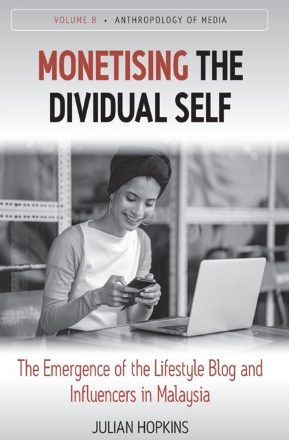 Monetising the Dividual Self : The Emergence of the Lifestyle Blog and Influencers in Malaysia, EPUB eBook