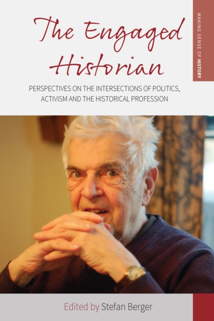 The Engaged Historian : Perspectives on the Intersections of Politics, Activism and the Historical Profession, EPUB eBook