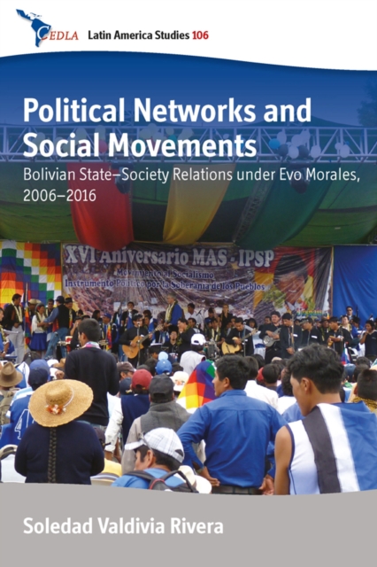 Political Networks and Social Movements : Bolivian State-Society Relations under Evo Morales, 2006-2016, EPUB eBook