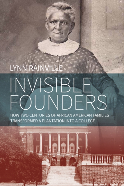 Invisible Founders : How Two Centuries of African American Families Transformed a Plantation into a College, EPUB eBook
