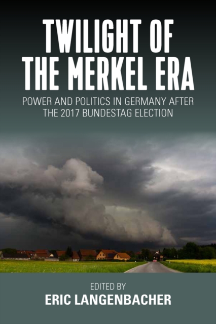 Twilight of the Merkel Era : Power and Politics in Germany after the 2017 Bundestag Election, EPUB eBook