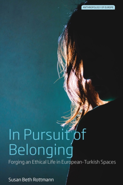 In Pursuit of Belonging : Forging an Ethical Life in European-Turkish Spaces, EPUB eBook