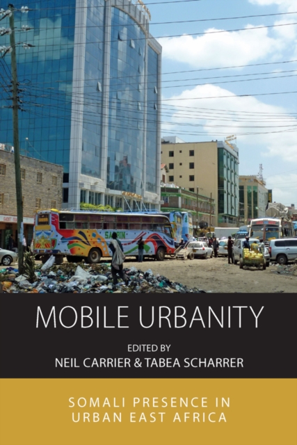 Mobile Urbanity : Somali Presence in Urban East Africa, EPUB eBook