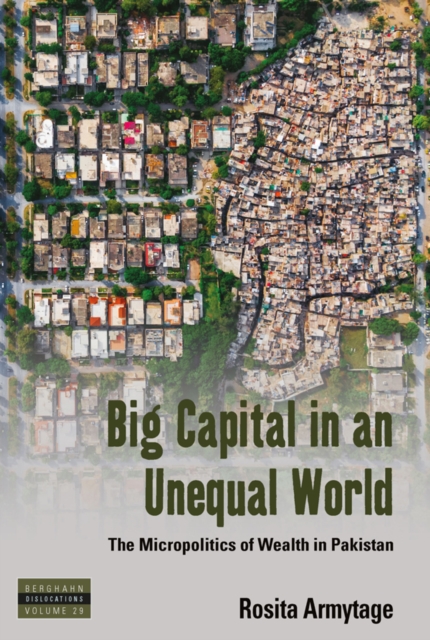 Big Capital in an Unequal World : The Micropolitics of Wealth in Pakistan, EPUB eBook