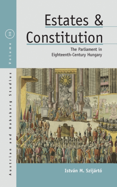 Estates and Constitution : The Parliament in Eighteenth-Century Hungary, EPUB eBook