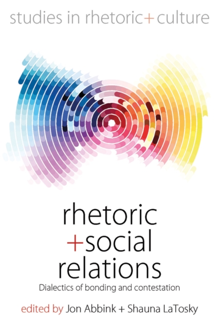 Rhetoric and Social Relations : Dialectics of Bonding and Contestation, EPUB eBook