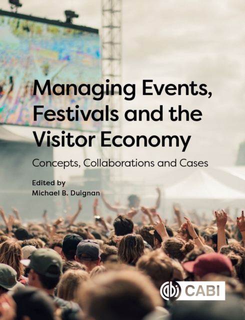 Managing Events, Festivals and the Visitor Economy : Concepts, Collaborations and Cases, Paperback / softback Book