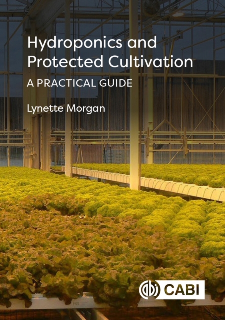 Hydroponics and Protected Cultivation : A Practical Guide, Hardback Book