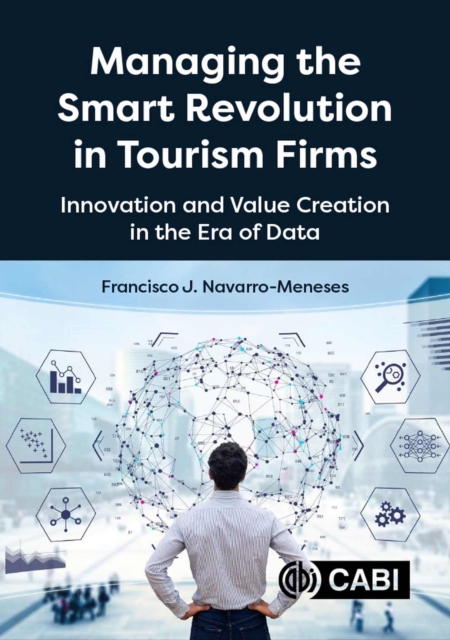 Managing the Smart Revolution in Tourism Firms : Innovation and Value Creation in the Era of Data, Paperback / softback Book