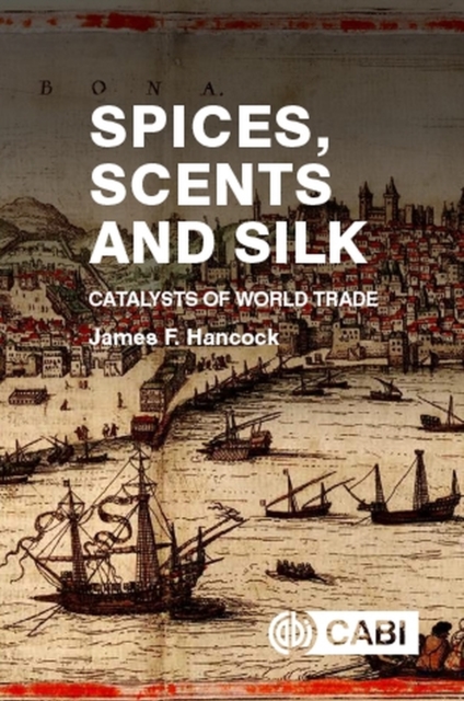 Spices, Scents and Silk : Catalysts of World Trade, Paperback / softback Book