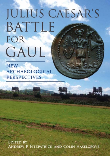 Julius Caesar's Battle for Gaul : New Archaeological Perspectives, PDF eBook