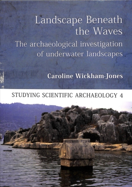 Landscape Beneath the Waves : The Archaeological Investigation of Underwater Landscapes, Paperback / softback Book