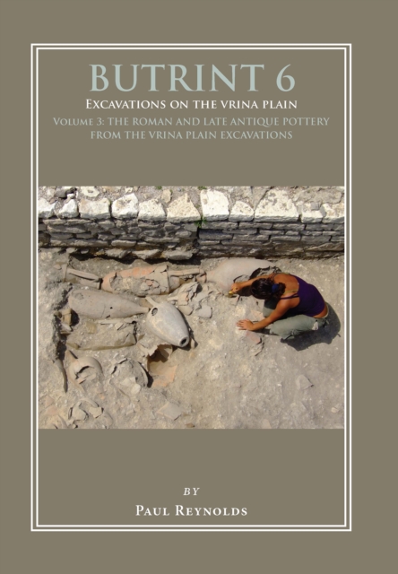 Butrint 6: Excavations on the Vrina Plain : Volume 3 - The Roman and late Antique pottery from the Vrina Plain excavations, EPUB eBook