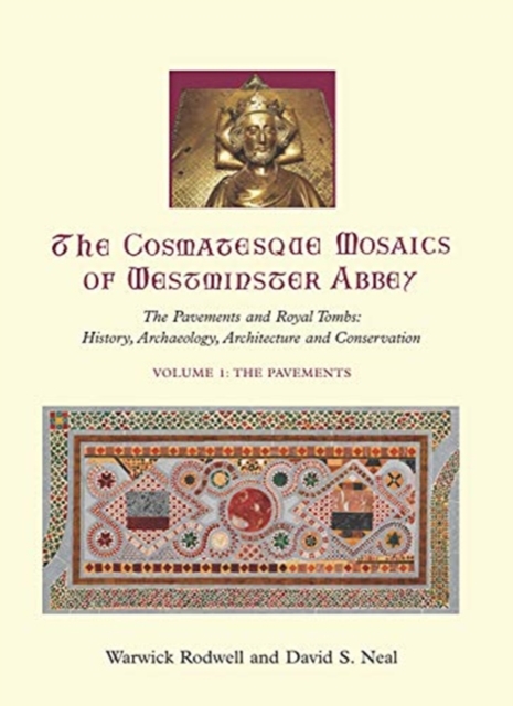 The Cosmatesque Mosaics of Westminster Abbey : The Pavements and Royal Tombs: History, Archaeology, Architecture and Conservation, Hardback Book