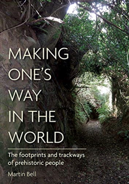 Making One's Way in the World : The Footprints and Trackways of Prehistoric People, Hardback Book