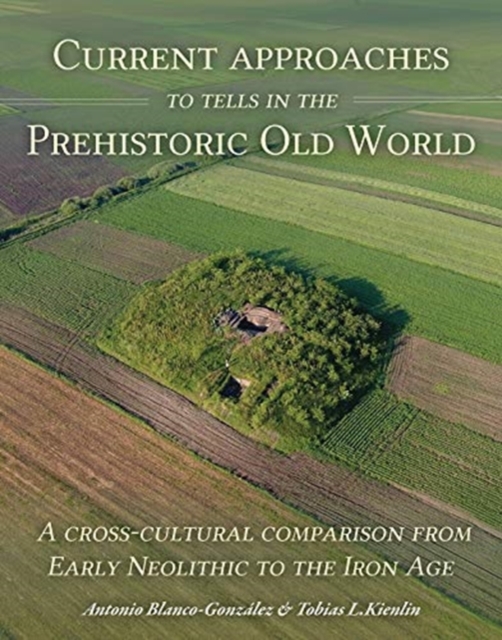 Current Approaches to Tells in the Prehistoric Old World, Paperback / softback Book