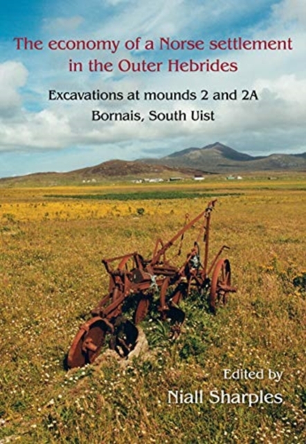 The Economy of a Norse Settlement in the Outer Hebrides : Excavations at Mounds 2 and 2A Bornais, South Uist, Hardback Book