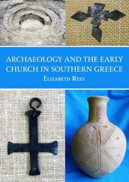 Archaeology and the Early Church in Southern Greece, Paperback / softback Book