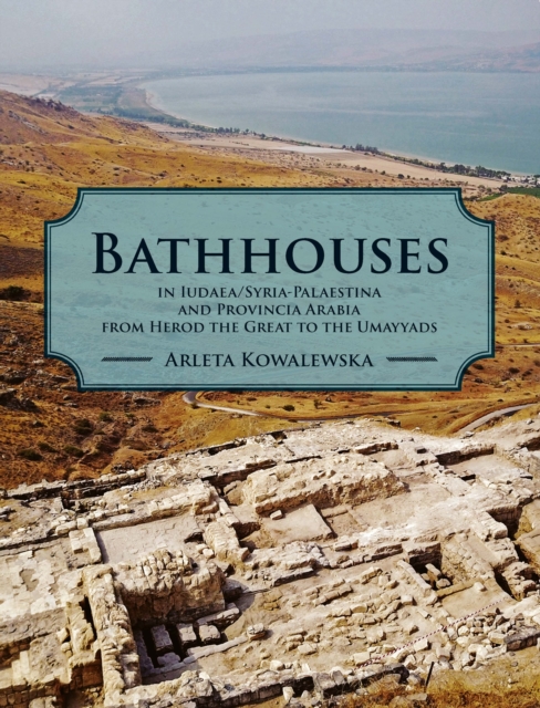 Bathhouses in Iudaea, Syria-Palaestina and Provincia Arabia from Herod the Great to the Umayyads, EPUB eBook