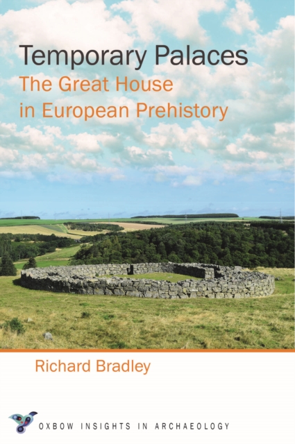 Temporary Palaces : The Great House in European Prehistory, PDF eBook