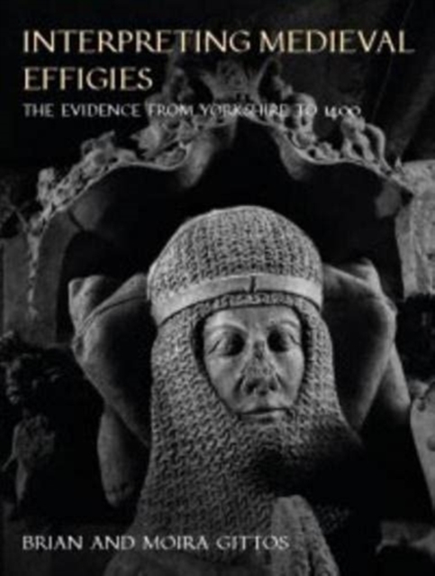 Interpreting Medieval Effigies : The Evidence from Yorkshire to 1400, Paperback / softback Book