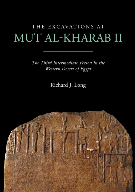 The Excavations at Mut al-Kharab II : The Third Intermediate Period in the Western Desert of Egypt, EPUB eBook