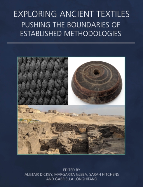 Exploring Ancient Textiles : Pushing the Boundaries of Established Methodologies, PDF eBook