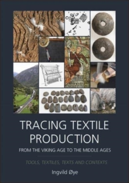 Tracing Textile Production from the Viking Age to the Middle Ages : Tools, Textiles, Texts and Contexts, Hardback Book
