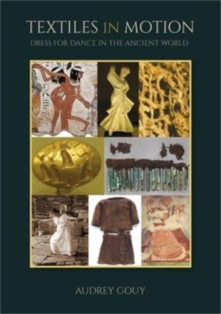 Textiles in Motion : Dress for Dance in the Ancient World, Hardback Book