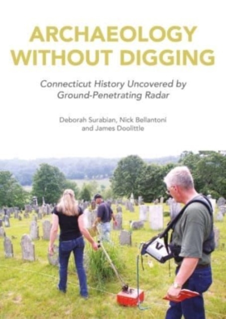 Archaeology Without Digging : Connecticut History Uncovered by Ground-Penetrating Radar, Paperback / softback Book