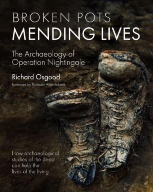 Broken Pots, Mending Lives : The Archaeology of Operation Nightingale, Hardback Book