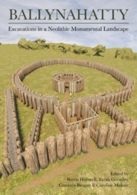 Ballynahatty : Excavations in a Neolithic Monumental Landscape, Hardback Book