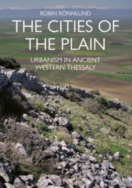 The Cities of the Plain : Urbanism in Ancient Western Thessaly, Paperback / softback Book