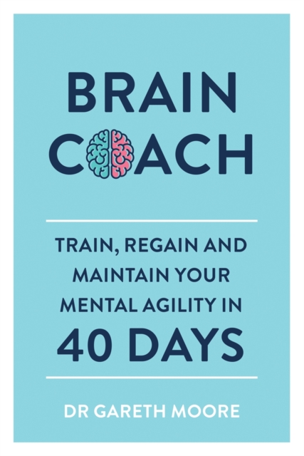 Brain Coach : Train, Regain and Maintain Your Mental Agility in 40 Days, Paperback / softback Book