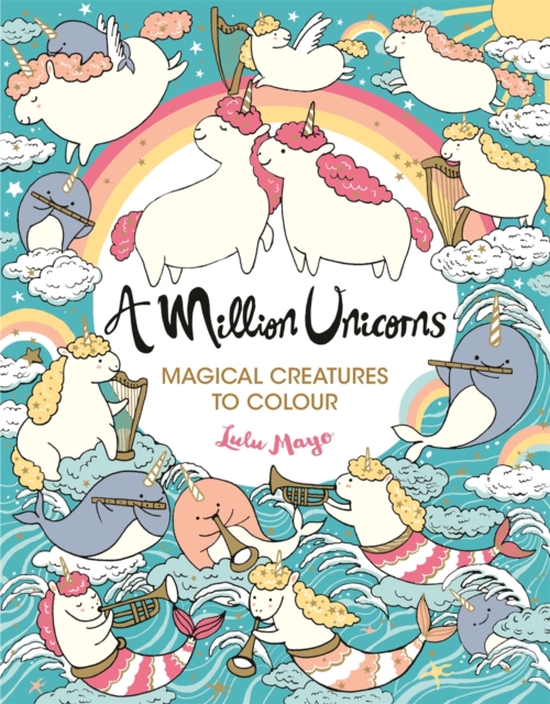 A Million Unicorns : Magical Creatures to Colour, Paperback / softback Book
