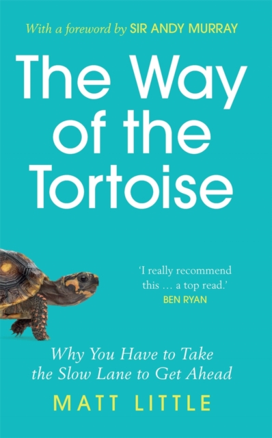 The Way of the Tortoise : Why You Have to Take the Slow Lane to Get Ahead (with a foreword by Sir Andy Murray), Hardback Book