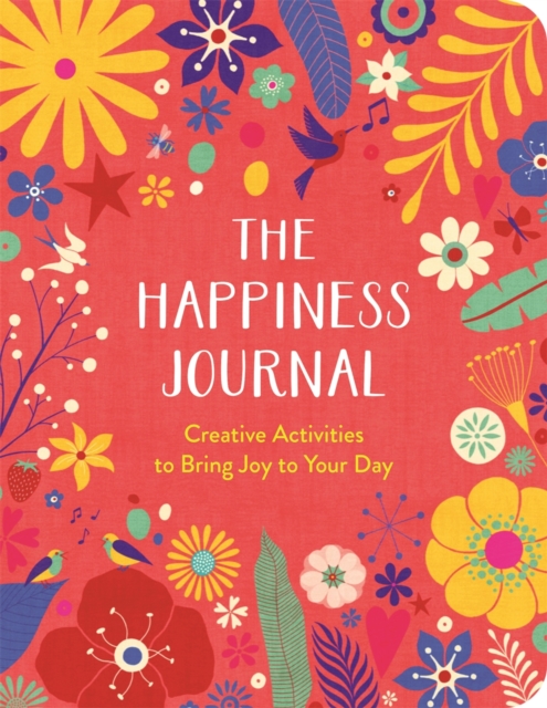 The Happiness Journal : Creative Activities to Bring Joy to Your Day, Paperback / softback Book