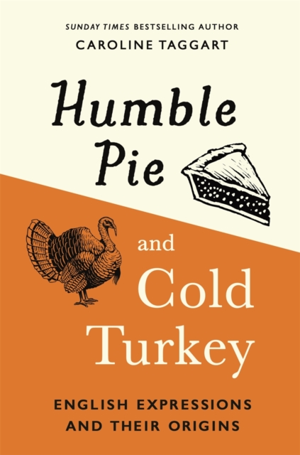 Humble Pie and Cold Turkey : English Expressions and Their Origins, EPUB eBook