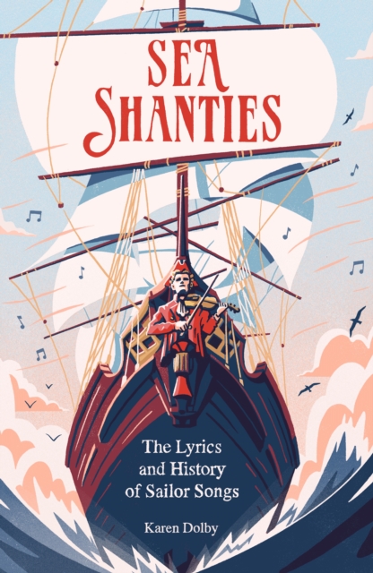 Sea Shanties : The Lyrics and History of Sailor Songs, EPUB eBook