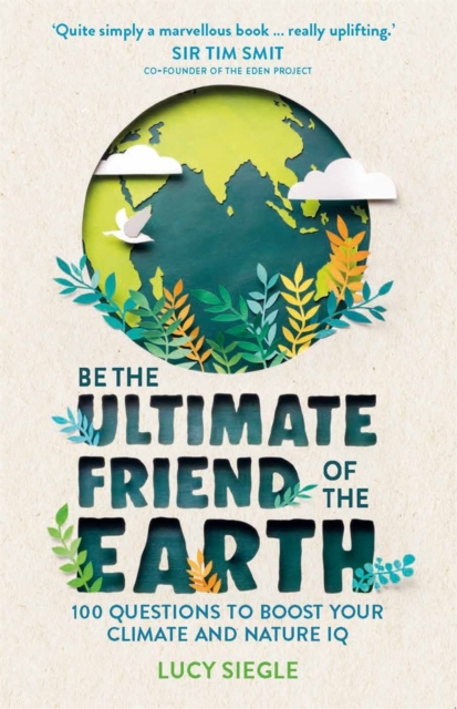 Be the Ultimate Friend of the Earth : 100 Questions to Boost Your Climate and Nature IQ, Paperback / softback Book