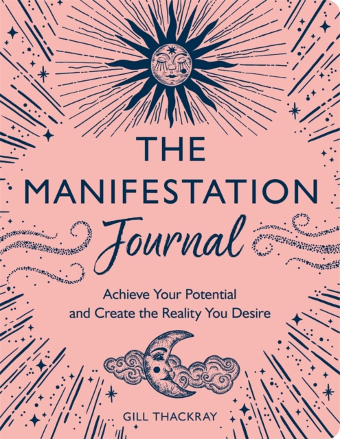 The Manifestation Journal : Achieve Your Potential and Create the Reality You Desire, Paperback / softback Book