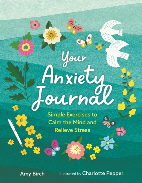 Your Anxiety Journal : Simple Exercises to Calm the Mind and Relieve Stress, Paperback / softback Book