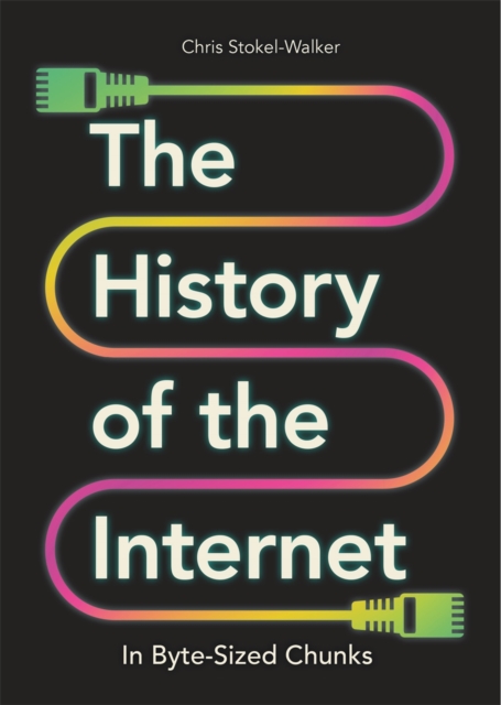 The History of the Internet in Byte-Sized Chunks, Hardback Book