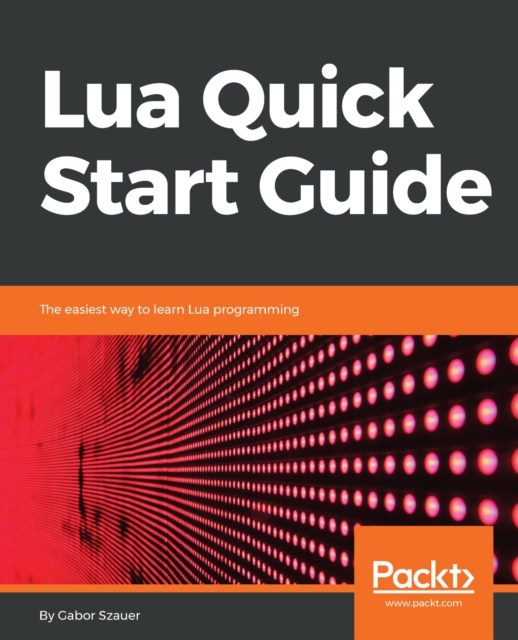 Lua Quick Start Guide : The easiest way to learn Lua programming, EPUB eBook