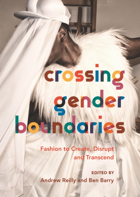 Crossing Gender Boundaries : Fashion to Create, Disrupt and Transcend, PDF eBook