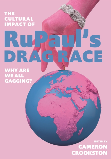 The Cultural Impact of RuPaul's Drag Race : Why Are We All Gagging?, PDF eBook