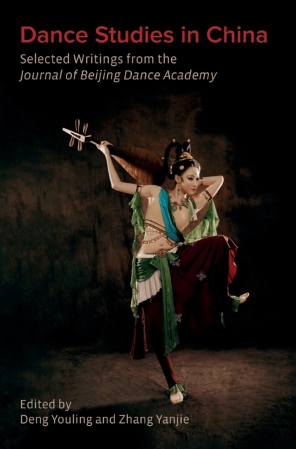 Dance Studies in China : Selected Writings from the Journal of Beijing Dance Academy, Hardback Book