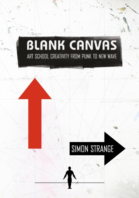 Blank Canvas : Art School Creativity From Punk to New Wave, EPUB eBook