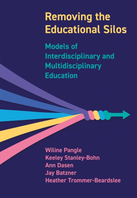 Removing the Educational Silos : Models of Interdisciplinary and Multi-disciplinary Education, Hardback Book